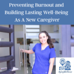How New Caregivers Can Prevent Burnout and Build Lasting Well-Being
